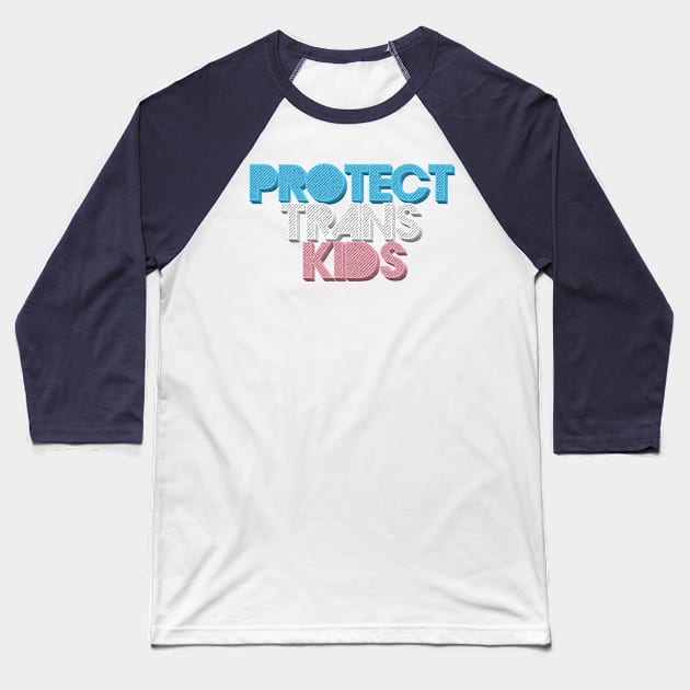 Protect Trans Kids Flag Colors Baseball T-Shirt by DankFutura